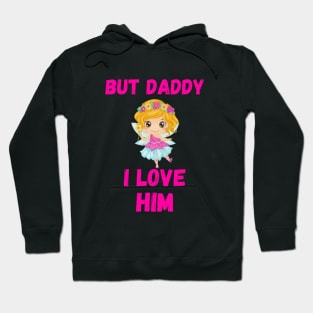 But Daddy I Love Him Hoodie